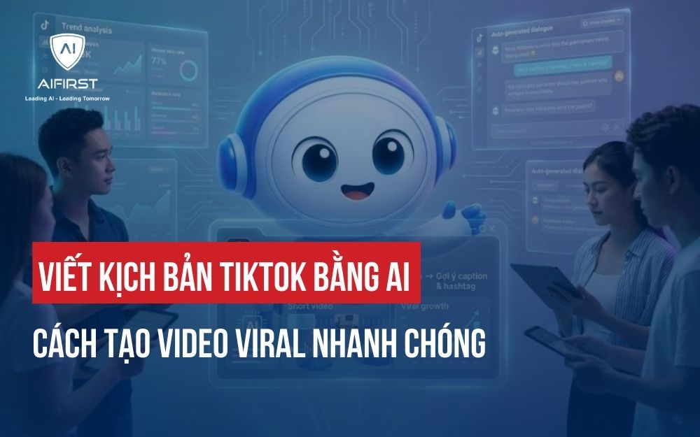 VIẾT KỊCH BẢN TIKTOK BẰNG AI: CÁCH TẠO VIDEO VIRAL NHANH CHÓNG